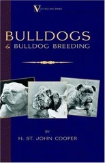 Bulldogs and Bulldog Breeding (A Vintage Dog Books Breed Classic)