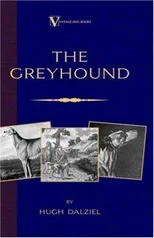 The Greyhound; Its History, Points, Breeding, Rearing, Training and Running (A Vintage Dog Books Breed Classic)