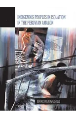 Indigenous Peoples in Isolation in the Peruvian Amazon