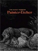 The Early Modern Painter-Etcher
