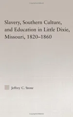 Slavery, Southern Culture, and Education in Little Dixie, Missouri, 1820-1860