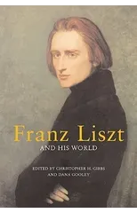 Franz Liszt and His World