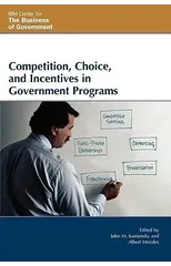 Competition, Choice, and Incentives in Government Programs