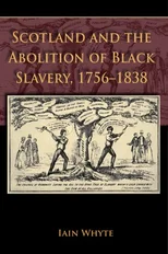 Scotland and the Abolition of Black Slavery, 1756-1838