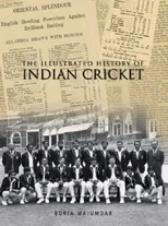 The Illustrated History of Indian Cricket