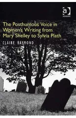 The Posthumous Voice in Women's Writing from Mary Shelley to Sylvia Plath