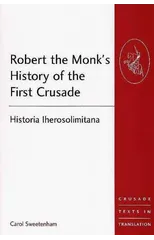 Robert the Monk's History of the First Crusade