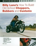 Billy Lane's How to Build Old School Choppers, Bobbers and Customs