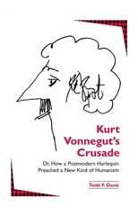 Kurt Vonnegut's Crusade; or, How a Postmodern Harlequin Preached a New Kind of Humanism