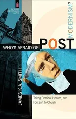 Who`s Afraid of Postmodernism? – Taking Derrida, Lyotard, and Foucault to Church