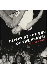 Blight At The End Of The Funnel