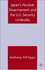 Japan's Nuclear Disarmament Policy and the U.S. Security Umbrella