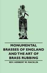 Monumental Brasses of England and the Art of Brass Rubbing