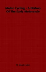 Motor Cycling - A History Of The Early Motorcycle