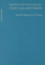 Supporting Young People Coping with Grief, Loss and Death