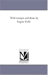 With Trumpet and Drum, by Eugene Field.