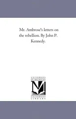Mr. Ambrose'S Letters On the Rebellion. by John P. Kennedy.