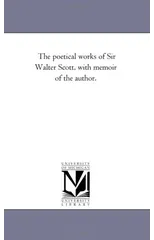 The Poetical Works of Sir Walter Scott, with Memoir of the Author. Vol. 6