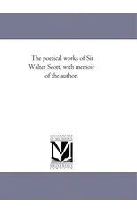 The Poetical Works of Sir Walter Scott, with Memoir of the Author. Vol. 1