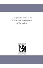 The Poetical Works of Sir Walter Scott, with Memoir of the Author. Vol. 5