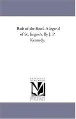 Rob of the Bowl. A Legend of St. inigoe'S. by J. P. Kennedy.