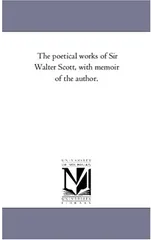The Poetical Works of Sir Walter Scott, with Memoir of the Author. Vol. 4