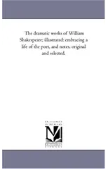 The Dramatic Works of William Shakespeare; Illustrated
