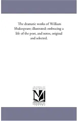 The Dramatic Works of William Shakespeare; Illustrated