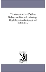 The Dramatic Works of William Shakespeare; Illustrated
