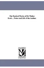 The Poetical Works of Sir Walter Scott ... Notes and Life of the Author.