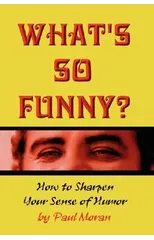 What's So Funny? How To Sharpen Your Sense Of Humor