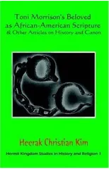 Toni Morrison's Beloved as African-American Scripture & Other Articles on History and Canon