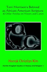 Toni Morrison's Beloved as African-American Scripture & Other Articles on History and Canon