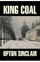 King Coal by Upton Sinclair, Fiction, Classics, Literary