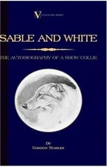 Sable and White - The Autobiography of a Show Collie (A Vintage Dog Books Breed Classic)