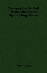 The American Pit Bull Terrier (History Of Fighting Dogs Series)