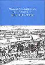 Medieval Art, Architecture and Archaeology at Rochester