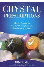 Crystal Prescriptions - The A-Z guide to over 1,200 symptoms and their healing crystals