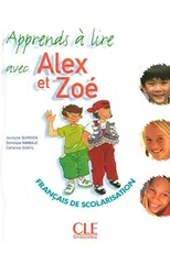 Alex et Zoe 1 - Niveau A1.1 - J'apprends a lire