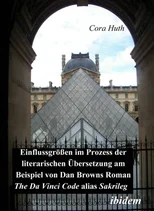 Einflussgrossen im Prozess der literarischen Ubersetzung am Beispiel von Dan Browns Roman "The Da Vinci Code" alias "Sakrileg"