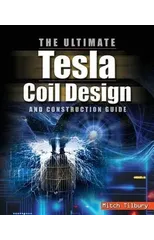 The ULTIMATE Tesla Coil Design and Construction Guide