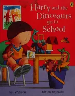 Harry and the Dinosaurs Go to School