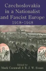 Czechoslovakia in a Nationalist and Fascist Europe, 1918-1948