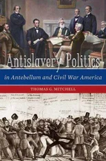 Antislavery Politics in Antebellum and Civil War America