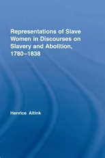 Representations of Slave Women in Discourses on Slavery and Abolition, 1780–1838