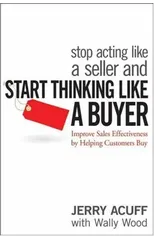 Stop Acting Like a Seller and Start Thinking Like a Buyer
