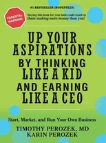 Up Your Aspirations by Thinking Like a Kid and Earning Like a CEO