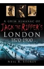 A Grim Almanac of Jack the Ripper's London 1870-1900
