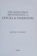 The Industrial Archaeology of Docks and Harbours