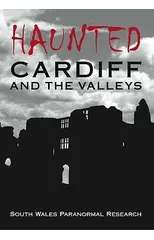 Haunted Cardiff and the Valleys